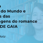 Criação do Mundo e algumas das personagens do romance FILHAS DE GAIA