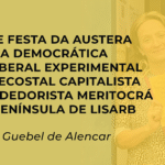 CRÔNICA: A GRANDE FESTA DA AUSTERA REPÚBLICA DEMOCRÁTICA SOCIAL LIBERAL EXPERIMENTAL NEOPENTECOSTAL CAPITALISTA EMPREENDEDORISTA MERITOCRÁTICA DA PENÍNSULA DE LISARB